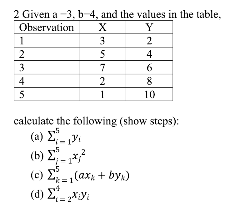 2 Given a-3, b-4, and the values in the table,
ObservationX
10
calculate the following (show steps):
(a) 2
4
