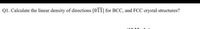 QI. Calculate the linear density of directions [011] for BCC, and FCC crystal structures?
