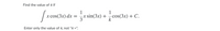 **Problem:**

Find the value of \(k\) if 

\[ \int x \cos(3x) \, dx = \frac{1}{3} x \sin(3x) + \frac{1}{k} \cos(3x) + C. \]

Enter only the value of \(k\), not "k =".