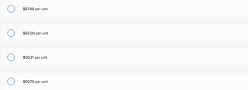 $67.80 per unit
$62.00 per unit
$50.31 per unit
$50.70 per unit