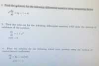 2. Find the golution for the following differential equation using integrating factor.
fip tt
dt
+ ty- 1 0
