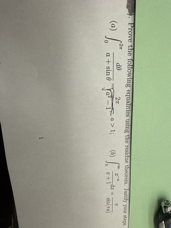 Prove the following equalities using the residue theorem. Justify your steps.
(a) √2
2π
de
2πT
0
a + sin ¤ Fa² - 1^
Fa² = π a > 1;
0
(b)
8
x-a
π
So z +1dx = sin(sa)
୮
1