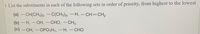 1. List the substituents in each of the following sets in order of priority, from highest to the lowest
(a) -CH(CH3)2, -C(CH3)3, –H, -CH=CH2
(b) — Н, — ОН, — СНО, — СНЗ
(c) — ОН, — ОРО,Н», — Н. — СНО
