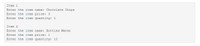 Item 1
Enter the item name: Chocolate Chips
Enter the item price: 3
Enter the item quantity: 1
Item 2
Enter the item name: Bottled Water
Enter the item price: 1
Enter the item quantity: 1O
