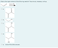 What is the major product of the following reaction? Assume any necessary workup.
excess Na
a.
Ob
Oc
он
d.
он
CH
e. none of the other answers
mi
