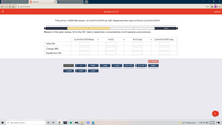 A Dashboard
101 Chem101
b Answered: At a particular temper X
A aрp.101edu.co
Question 4 of 23
Submit
The pH for 0.0850 M solution of C&H:CH2COOH is 2.68. Determine the value of Ka for CSH$CH2COOH.
NEXT
>
Based on the given values, fill in the ICE table to determine concentrations of all reactants and products.
C6H:CH:COOH(aq)
H:O(1)
H:O*(aq)
C6H:CH:COO (aq)
+
+
Initial (M)
Change (M)
Equilibrium (M)
2 RESET
0.0850
2.68
-2.68
2.1 x 10
-2.1 x 10
0.0829
-0.0829
0.428
-0.428
+
10:35 PM
P Type here to search
65°F Mostly sunny
10/31/2021
