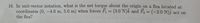 16. In unit-vector notation, what is the net torque about the origin on a flea located at
coordinates (0, -4.0 m, 5.0 m) when forces F1 = (3.0 N)k and F, = (-2.0 N)3 act on
the flea?
