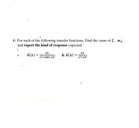 4) For each of the following transfer functions, Find the vaiue of 3, Wn
and report the kind of response expected.
i.
15
14
G(s)
ii. G(s)
ii.
s2+10S+15
s2 +14
