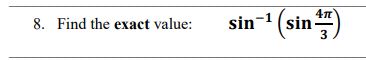 4л
8. Find the exact value:
sin
n-1
(sin-
3
