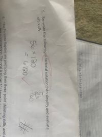 4. a) .G 5 x4 3x21-720
5. Re-write the following in factorial notation then simplify and evaluate:
5.
8P2 x 6P3
56x120
ニ 6720
6 The Toronto Raptors are practicing their three-point shooting skills, and a
tition. The goal is to get 10
