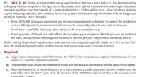 **Text Transcription for Educational Website:**

---

**P7.1 (LO 2, 3), AP**

Rustix, a company that makes new furniture that has a worn look to it, has been struggling to keep up with its competitors. But Igor has an idea: make some upfront investments in order to get customers' attention and then reap the rewards of a better product with a higher selling price. Since he’s been studying capital budgeting at school, he’s confident that he can present his idea and impress his boss with his insight and technical expertise. Here’s the plan:

- **Invest $150,000 in updated equipment and inventory management technology** to support the production of zero-defect products, where custom features can be reasonably added to any order on demand.
- It will have a **useful life of 8 years**, after which it will have no market value.
- It will generate **additional net cash inflows** due to higher gross margins of **$60,000 per year** for the life of the asset, less additional operating cash outflows of $30,000 per year for persistent marketing efforts.

Before pulling his proposal together, Igor finds out that the company is typically subject to a **24% tax rate**. Further, the company has alternative uses for its cash that would easily earn a **6% rate of return**.

**Required:**

a. Is Igor’s plan financially viable? Determine the **NPV** of this proposal and explain what it means if your answer is a negative or positive amount.

b. Determine the exact **IRR** for this investment. Would Igor’s proposal be acceptable to his boss based on this metric?

c. What would the **IRR** of this investment be if the company actually generated **$85,000** in additional net cash inflows for the last 4 years of its life (instead of the $60,000 noted above)? Does this scenario seem reasonable? Explain.

---

The problem is primarily focused on evaluating a financial proposal using capital budgeting techniques such as Net Present Value (NPV) and Internal Rate of Return (IRR). The goal is to assess whether the proposed investment in updated equipment and technology is justified based on potential financial returns compared to the company's usual opportunities.