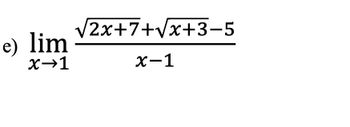 e) lim
X→1
2x+7+√x+3-5
x-1
