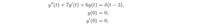 y"(t) + 7y'(t) +6y(t) = 6(t- 3),
y(0) = 0,
y (0) = 0.
