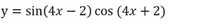 y = sin(4x – 2) cos (4x + 2)
-
