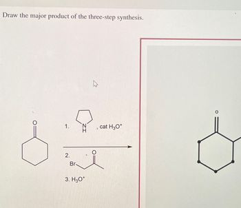 ■Draw the major product of the three-step synthesis.
1.
'
cat H3O+
2.
Bri
Br
3. H3O+