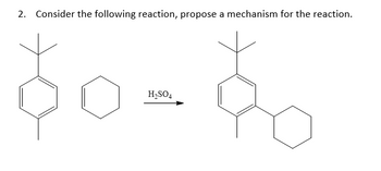 2. Consider the following reaction, propose a mechanism for the reaction.
H₂SO4