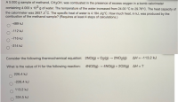 A 5.000 g sample of methanol, CH3OH, was combusted in the presence of excess oxygen in a bomb calorimeter
containing 4.000 x 103 g of water. The temperature of the water increased from 24.00 °C to 29.76°C. The heat capacity of
the calorimeter was 2657 Ji C. The specific heat of water is 4.184 J/g*C. How much heat, in kJ, was produced by the
combustion of the methanol sample? (Requires at least 4 steps of calculations.)
-489 kJ
-112 kJ
-716 kJ
-314 kJ
