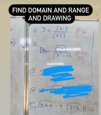 FIND DOMAIN AND RANGE
AND DRAWING
ソー 2xー7 A-w
メ+3
つ
X+3
x?-16
Hw
S=メ+4 + (3-xHw
