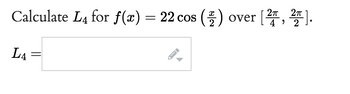 Answered: Calculate L4 for f(x) = 22 cos (2) over… | bartleby