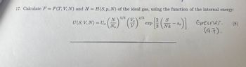 17. Calculate F = F(T,V,N) and H = H(S, p, N) of the ideal gas, using the function of the internal energy:
N
5/3
2/3
[3 (№1-80)] Greener.
U(S. V. N) = U₂ (+) (+)-(-)]
Uo
No
exp
Nk
So
(4.7).
(8)