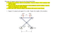 Determine all support and pin forces for the frames listed below.
Include force summary table for each problem. Answers without a force summary table
will lose points.
Be sure to draw the free-body diagram(s) of the member(s) used for analysis. Answers
without the diagram(s) will lose points.
Show your work. Answers without work shown will receive a score of zero.
1. Support D is pinned and support E is a roller. Neglect the weights of the members.
140 lb
140 lb
24"
450
45°
D
Pin
Roller
36"
