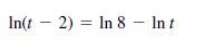 In(t – 2) = In 8 – In t
%3D
