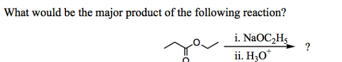 What would be the major product of the following reaction?
i. NaOC2H5
ii. H3O*
