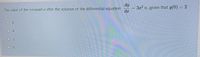 dy
= 3x? is ,given that y(0) = 2
The value of the constant c after the solution of the differential equation
O 8
O 4
O 2
O 6
