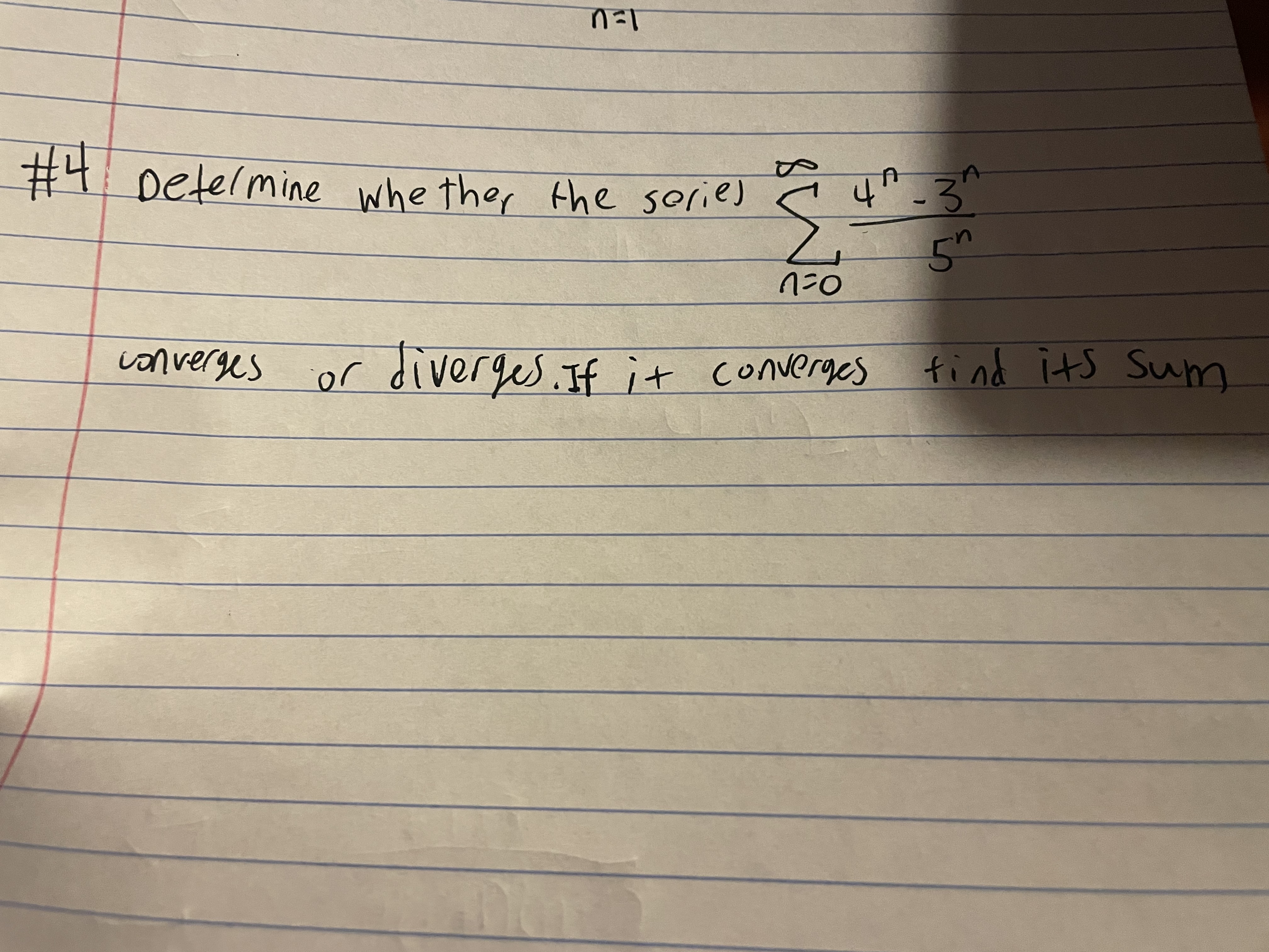 %234
#4 Detelmine whe ther the sories Ć 4"-3
4^_3^
converges
or diverges. If it converges find its Sum
