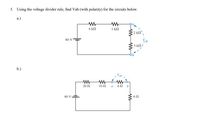 5. Using the voltage divider rule, find Vab (with polarity) for the circuits below.
a.)
4 kl
I kN
2 kn
40 V
ab
3 kfN
b.)
20Ω
10 0
a
80 V
