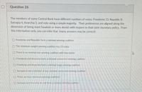 Question 26
The members of some Central Bank have different numbers of votes: Freedonia 13, Republic 8,
Satrapia 4, Anarchia 3, and vote using a simple majority. Their preferences are aligned along the
dimension of being more hawkish or more dovish with respect to their joint monetary policy. From
this information only, you can infer that (many answers may be correct):
O Freedonia and Republic form a minimal winning coalition
O The minimum weight winning coalition has 13 votes
O There is no minimal size winning coalition with two states
O Freedonia and Anarchia form a minimal connected winning coalition
O Freedonia and Anarchia form a minimal range winning coalition
O Satrapia is not a member of any minimal connected winning coalition
O There are four minimum winning coalitions
O Satrapia and Anarchia do not form a minimal winning coalition
