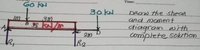 Timet
60 KH
30 KN
DROW the shear
and mament
diagram with
soktion
Im
complete
