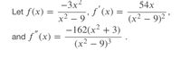 -3x2
54x
Let f(x) =
f'(x) =
x² – 9°
-162(x2 + 3)
(x² – 9)3
(x2 – 9)2
-
and f"(x) =
