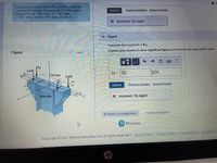 Determine the magnitudes ofF and Fg so that the
resultant force passes through point O of the column.
Suppose thata = 100 mm, b= 150 mm
c = 650 mm, and d= 700 mm. (Figure 1)
Submit
Previous Answers Request Answer
X Incorrect; Try Again
Part B
Determine the magnitude of FB
Express your answer to three significant figures and include the appropriate units.
Figure
1 of 1
HA
FB
6 kN
FB = 50
kN
750 mm
8 kN
|FA
Submit
Previous Answers Request Answer
600 mm
X Incorrect; Try Again
< Return to Assignment
Provide Feedback
P Pearson
Copyright © 2021 Pearson Education Inc. All rights reserved. Terms of Use | Privacy Policy | Permissions | Contact Us
hp
