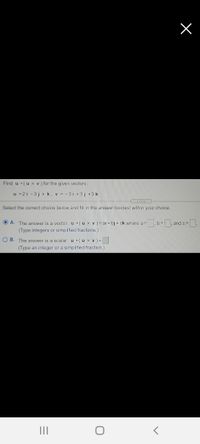 Find u (u x v ) for the given vectors.
u = 2 i - 3j + k, v = - 3 i +3j + 3 k
Select the correct choice below and fill in the answer box(es) within your choice.
A. The answer is a vector. u (u x v) =ai + bj + ck where a =
b =, and c=
(Type integers or simplified fractions.)
O B. The answer is a scalar. u •(u x v ) =
(Type an integer or a simplified fraction.)
