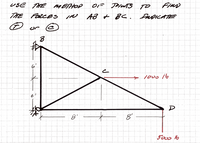 **Instruction:**

Use the method of joints to find the forces in AB & BC. Indicate T (tension) or C (compression).

**Diagram Explanation:**

The diagram is a truss structure with labeled joints and known forces. 

1. **Structure Geometry:**
   - Right triangle with vertices labeled A, B, C, and D.
   - Vertical height at point B is 12 feet from the base (6' + 6').
   - Horizontal base stretches 16 feet total (8' from A to C and 8' from C to D).

2. **Truss Members:**
   - Members AB, BC, CD, and AD are the truss elements.
   - Joint A is connected to B and D.
   - Joint B is connected to A and C.
   - Joint C is connected to B and D.

3. **Load and Supports:**
   - A force of 1000 lb is applied horizontally to the right at joint C.
   - A force of 5000 lb is applied vertically downward at joint D.
   - Supports at joints A and B (as indicated by typical roller and pin support symbols).

4. **Task:**
   - Determine the forces in members AB and BC.
   - Indicate whether the forces in these members are in tension (T) or compression (C) using the method of joints. 

The task involves analyzing the static equilibrium of the truss to solve for unknown forces in specific members.