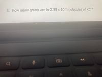 8. How many grams are in 2.55 x 1024 molecules of KCI?
