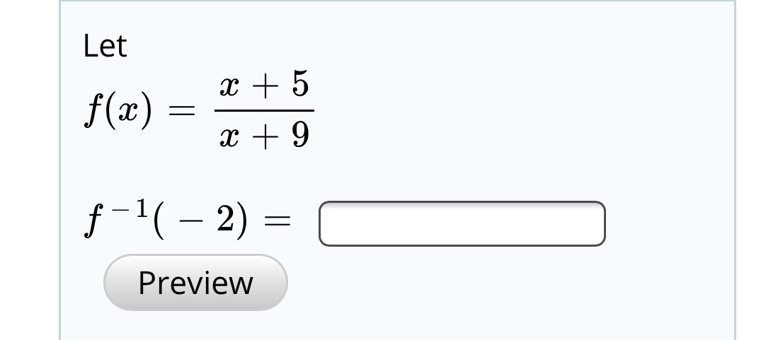 Let
x + 5
f(x)
f-'( – 2) =
Preview
