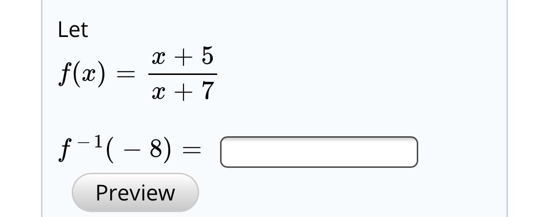 Let
f(x)
f-1( – 8) =
Preview
