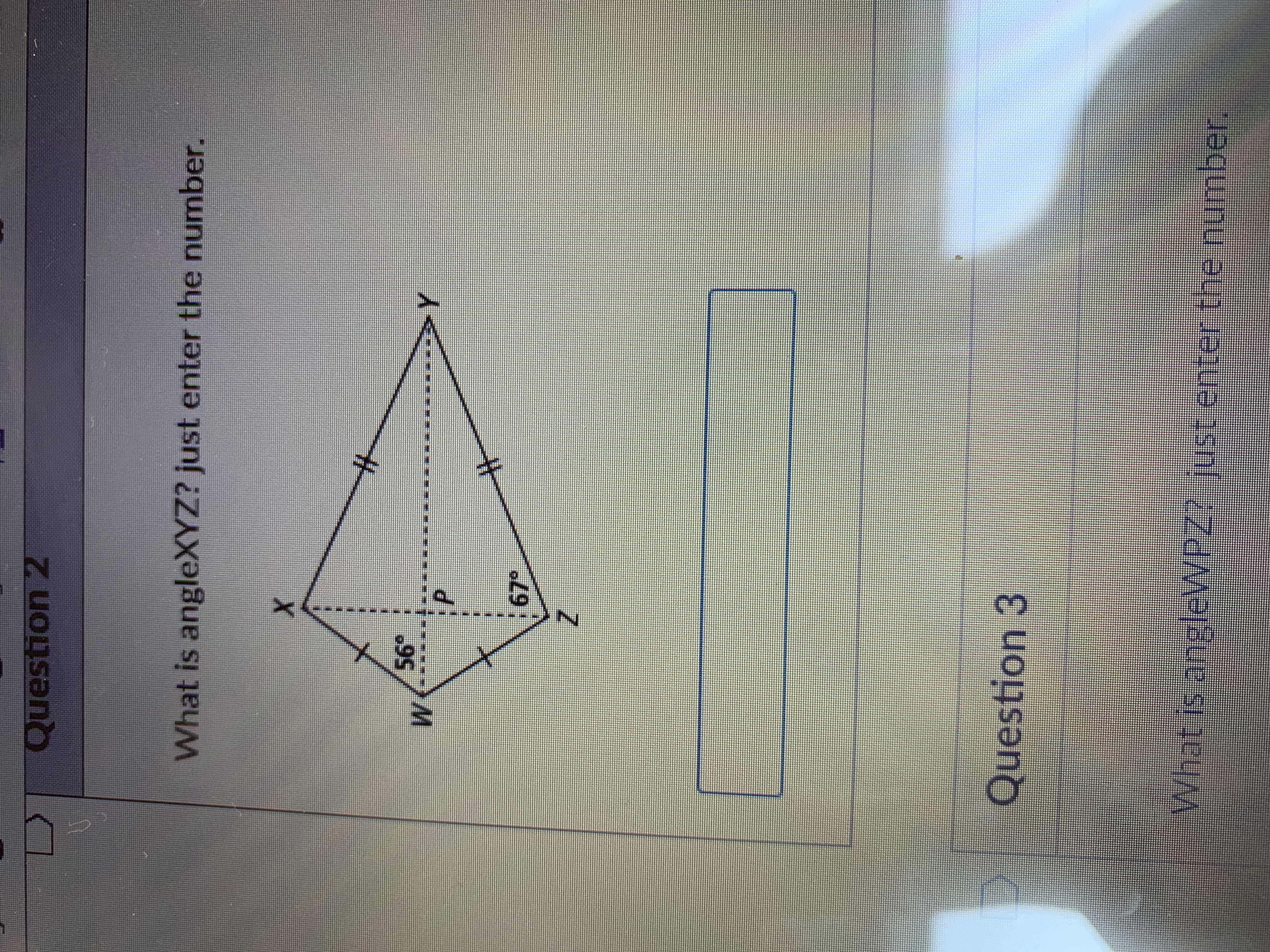 What is angleXYZ? just enter the number.
56
M
Question 3
What is angleWPZ2 just enterthe number.
