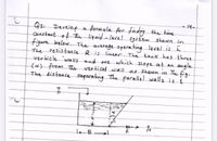 14
farmula for findng the time
Constant of the liquid - level System shown in
figure below. The avenage operating level is h
The resistance Ris linear. The tank has three
verticle 'wolls and one which slope at an angle
Qsi Develop
fxt from the vertical wall
as Shown in The fig.
The distance separating the parallel walls is i
of
R
