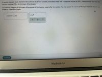 A reaction between liquid reactants takes place at 33.0 °C in a sealed, evacuated vessel with a measured volume of 10.0 L. Measurements show that the
reaction produced 7.0 g of dinitrogen difluoride gas.
Calculate the pressure of dinitrogen difluoride gas in the reaction vessel after the reaction. You may ignore the volume of the liquid reactants. Round your
answer to 2 significant digits.
pressure:
atm
x10
Sub
Continue
MacBook Air
