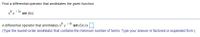 Find a differential operator that annihilates the given function.
x e
-3x
sin (6x)
- 3x
A differential operator that annihilates x° e
sin (6x) is
(Type the lowest-order annihilator that contains the minimum number of terms. Type your answer in factored or expanded form.)
