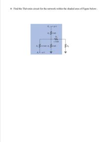 4- Find the Thévenin circuit for the network within the shaded area of Figure below:.
E, Q+ 10 V
R34 kn
R4
1.4 kf
R3 0.8 kfn Ry 36 kn
RL
E, 6 -6 V
