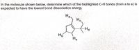 In the molecule shown below, determine which of the highlighted C-H bonds (from a to e) is
Ha
expected to have the lowest bond dissociation energy
Hc
Hd
Не
