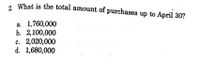 , What is the total amount of purchases up to April 30?
a. 1,760,000
b. 2,100,000
c. 2,020,000
d. 1,680,000
