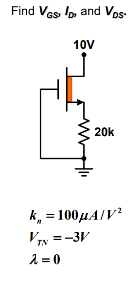 Find VGS, ID, and VDS-
10V
VIN
k₁ = 100µA/V²
n
20k
= -3V
=
λ=0