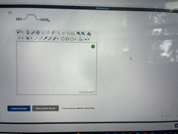 (b)
HO
Submit Answer
-OCH,
*****
Retry Entire Group
ChemDoodle
1 more group attempt remaining
[References]
Previous
Ne
Sa