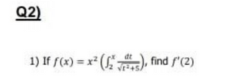 Q2)
1) If f(x) = x² (25), find f'(2)