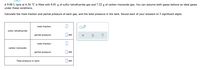 **Educational Content: Calculating Mole Fraction and Partial Pressure of Gases in a Tank**

A 9.00 L tank at 6.36 °C is filled with 8.81 g of sulfur tetrafluoride gas and 7.22 g of carbon monoxide gas. You can assume both gases behave as ideal gases under these conditions.

Calculate the mole fraction and partial pressure of each gas, and the total pressure in the tank. Round each of your answers to 3 significant digits.

**Table for Calculations:**

- **Sulfur Tetrafluoride**
  - Mole fraction: [ ]
  - Partial pressure: [ ] atm

- **Carbon Monoxide**
  - Mole fraction: [ ]
  - Partial pressure: [ ] atm

- **Total pressure in tank:** [ ] atm

(Note: There is a checkbox mentioning a multiplier of x10, and reset/help icons, indicating this might be an interactive calculation tool or app feature.)